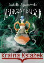Magiczny Eliksir Izabella Agaczewska 9788396615824