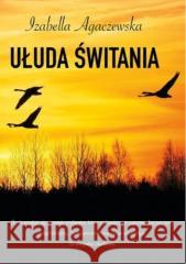 Ułuda świtania Agaczewska Izabella 9788396615862