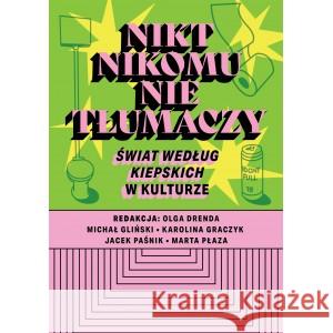 Nikt nikomu nie tłumaczy. Świat według Kiepskich w kulturze DRENDA OLGA, GLIŃSKI MICHAŁ, GRACZYK KAROLINA, PAŚNIK JACEK, PŁAZA MARTA 9788396682604