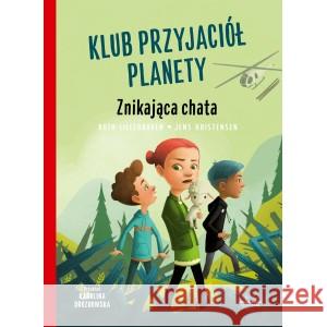 Klub Przyjaciół Planety. Znikająca chata LILLEGRAVEN RUTH, KRISTENSEN JENS 9788396691620