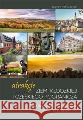 Atrakcje Ziemi Kłodzkiej i czeskiego pogranicza.. FRANCZUKOWSKI ZBIGNIEW 9788396693648