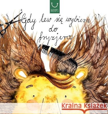 Gdy lew się wybiera do fryzjera Katarzyna Zych Agata Krzyżanowska 9788396728401 Bajkopis