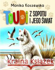 Toudi z Sopotu i jego świat Monika Koszewska 9788396774743