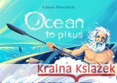 Ocean to pikuś Łukasz Wierzbicki, Marcin Leśniak 9788396788146