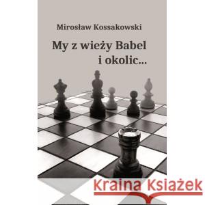 My z wieży Babel i okolic... Kossakowski Mirosław 9788396849526
