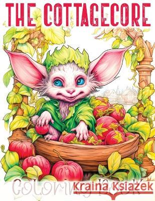 The Cottagecore Coloring Book: A Whimsical Journey with Cottage Core, Goblincore, Mushroom, Countryside and Other Enchanting Moments Tone Temptress   9788396864611 Malgorzata Grzesik