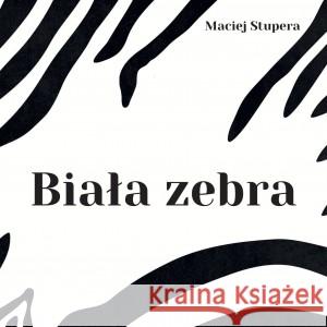 Biała zebra Stupera Maciej 9788396923837