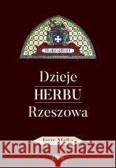 Dzieje herbu Rzeszowa MAJKA JERZY 9788396928900