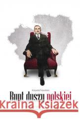 Bunt duszy polskiej. O twórczości politycznej... Krzysztof Kosiński 9788396948250