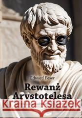 Rewanż Arystotelesa. Metafizyczne podstawy fizy. Edward Feser 9788397005570