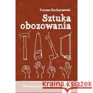 Sztuka obozowania. Kwaterka, pionierka, zdobnictwo KUCHARZEWSKI TOMASZ 9788397032408