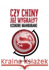 Czy Chiny już wygrały? Mahbubani Kishore 9788397051706