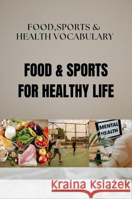 Food & Sports for Healthy Life: FOOD, SPORTS, and HEALTH VOCABULARY Fab Chris 9788397057074 Fab Chris