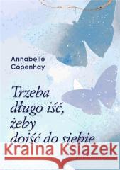 Trzeba długo iść, żeby dojść do siebie Annabelle Copenhay 9788397061118