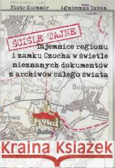 Ściśle tajne. Tajemnice regionu i zamku Czocha... Agnieszka Łabuz, Piotr Kucznir 9788397065628