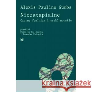 Niezatapialne. Czarny feminizm i ssaki morskie Gumbs Pauline Alexis 9788397072336