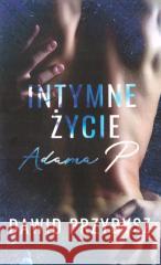 Intymne życie Adama P Dawid Przybysz 9788397079816