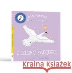 Moje Pierwsze Muzyczne Opowieści. Jezioro Łabędzie Jessica Courtney-Tickle 9788397108066