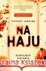 Na haju. Szokująca historia pewnej ćpunki Tiffany Jenkins 9788397128170