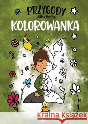 Przygody Elfika Helfika - Kolorowanka Limitless Mind Publishing                Bartosz Luczyk Marcin Siankowski 9788397177918