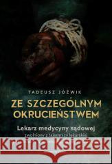 Ze szczególnym okrucieństwem Tadeusz Jóźwik 9788397203235