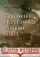 Człowiek przeciwko samemu sobie Marcel De Corte 9788397239326