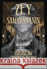 Zły Samarytanin Jarosław Dobrowolski 9788397254527
