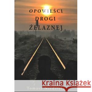 Opowieści drogi żelaznej Niedziela Tomasz 9788397304703