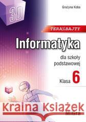 Informatyka SP 6 Teraz bajty (3D) Grażyna Koba 9788397362703
