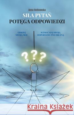Sila Pytań. Potęga Odpowiedzi Anna Rutkowska 9788397364202 Anna Rutkowska