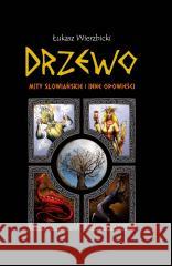 Drzewo. Mity słowiańskie i inne opowieści Łukasz Wierzbicki 9788397484313