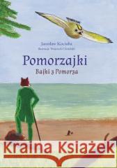 Pomorzajki. Bajki z Pomorza Jarosław Kociuba, Wojciech Ciesielski 9788397576230
