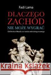 Dlaczego Zachód nie może wygrać? Fadi Lama 9788397577121