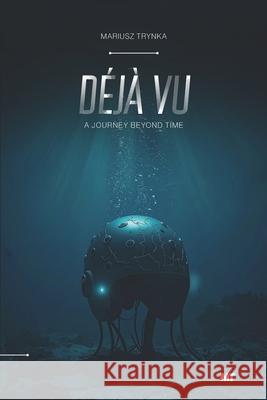 D?j? Vu: A Journey Beyond Time Mariusz Trynka 9788397581234 Mariusz Trynka