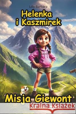 Helenka i Kaszmirek Misja Giewont: Polish Book For Kids Lilly Barbara 9788397612914 M. Stefanska