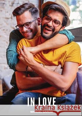 In Love: Explicit Gay Erotic Short Stories for Men (Hot and Sexy) Manuel Garc?a 9788397670495 Publishdrive