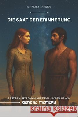 Die Saat der Erinnerung: Erster Kurzroman aus dem Universum von GENETIC MEMORY Mariusz Trynka 9788397688971 Mariusz Trynka