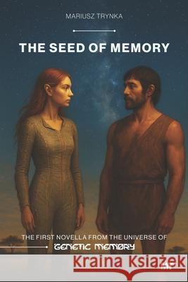The Seed of Memory: The first novella from the universe of Genetic Memory Mariusz Trynka 9788397688988 Mariusz Trynka