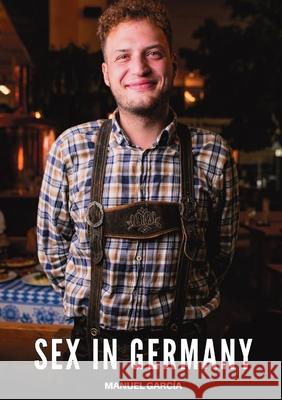 Sex in Germany: Explicit Gay Erotic Short Stories for Men (Hot and Sexy) Manuel Garc?a 9788397692114 Publishdrive