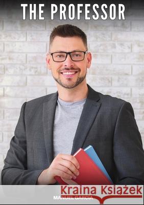 The Professor: Explicit Gay Erotic Short Stories for Men (Hot and Sexy) Manuel Garc?a 9788397692145 Publishdrive