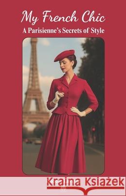 My French Chic: A Parisienne's Secrets of Style Isabelle LaVigne 9788397699984