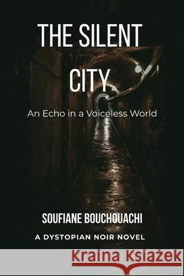 The Silent City: An Echo in a Voiceless World Soufiane Bouchouachi 9788397726703 Soufiane Bouchouachi