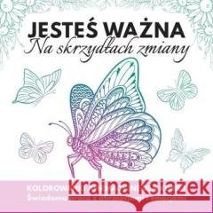 Jesteś ważna. Na skrzydłach zmiany Katarzyna Borucka, Olga Szarlińska 9788397739024