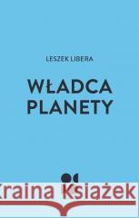 Władca planety Leszek Libera 9788397750913