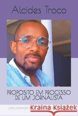 Proposito Em Processo de Um Jornalista: Uma Jornada de F?, Dor E Reconstru??o Altino Troco Altino Troco Alcides Troco 9788397862746 Altino Troco