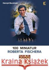 100 miniatur Roberta Fischera Henryk Buczinski 9788397936492