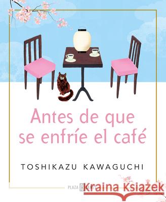 Antes de Que Se Enfríe El Café / Before the Coffee Gets Cold Kawaguchi, Toshikazu 9788401024191 Plaza & Janes Editores, S.A.