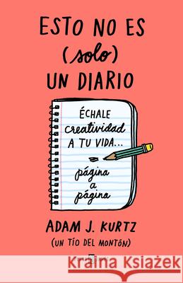 Esto No Es Solo Un Diario / 1 Page at a Time Adam J. Kurtz 9788401029264 Plaza & Janes Editores, S.A.