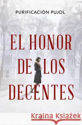 El Honor de Los Decentes / Honor of the Virtuous Purificaci?n Pujol 9788401033223