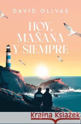 Hoy, Ma?ana Y Siempre / Today, Tomorrow, and Always David Olivas 9788401033285 Plaza & Janes Editores, S.A.